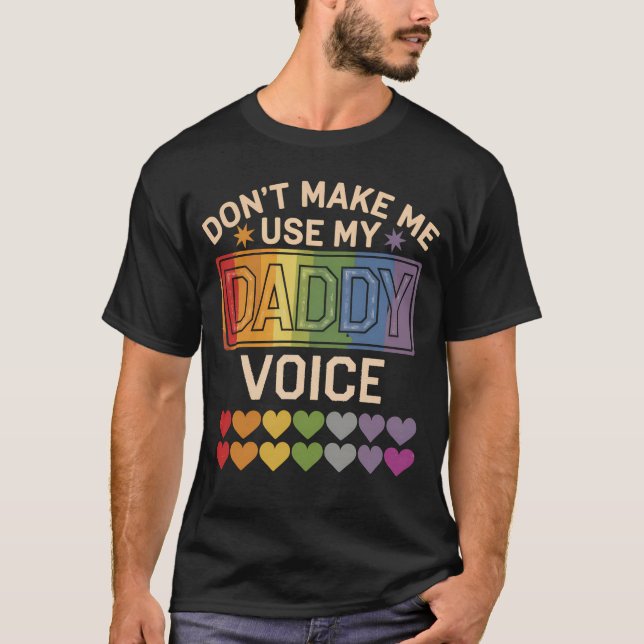 Don't Make Me Use Daddy Voice Gay Rainbow Pride T-Shirt (Front)