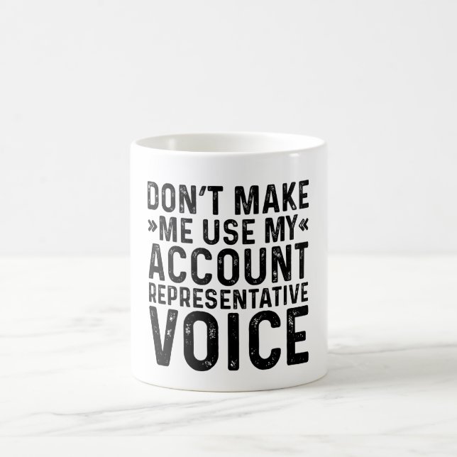 Don't Make Me Use My Account Representative Voice Coffee Mug (Center)