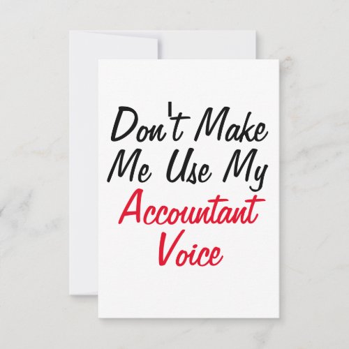 Dont Make Me Use My Accountant Voice  Card
