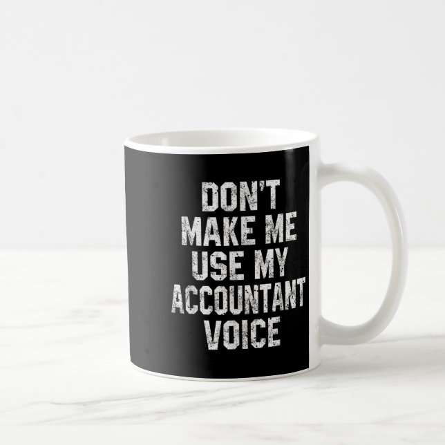 Don't Make Me Use My Accountant Voice Funny Accoun Coffee Mug (Right)
