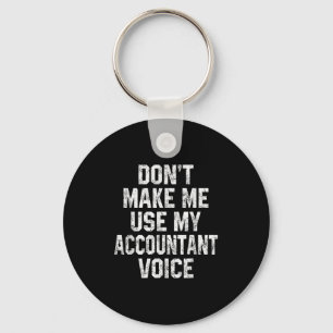 Don't Make Me Use My Accountant Voice Funny Accoun Keychain