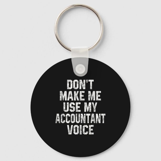 Don't Make Me Use My Accountant Voice Funny Accoun Keychain (Front)