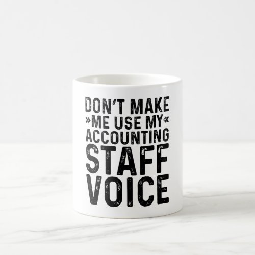 Dont Make Me Use My Accounting Staff Voice Coffee Mug