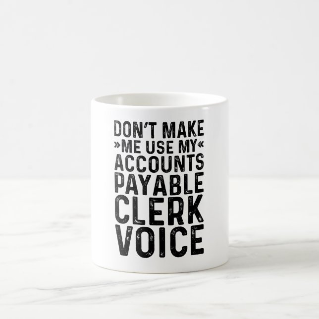 Don't Make Me Use My Accounts Payale Clerk Voice Coffee Mug (Center)