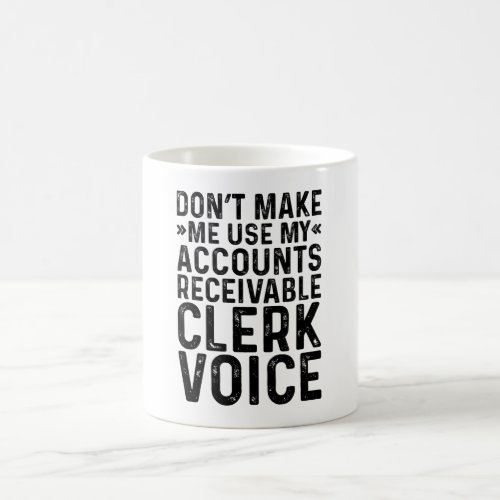 Dont Make Me Use My Accounts Receivable Clerk Coffee Mug