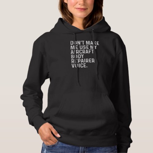 Dont Make Me Use My Aircraft Body Repairer Voice Hoodie