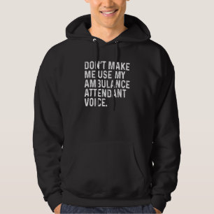 Don't Make Me Use My Ambulance Attendant Paramedic Hoodie