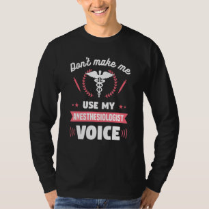 Don't Make Me Use My Anesthesiologist Voice CRNA T-Shirt