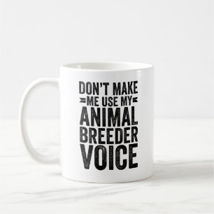 Don't Make Me Use My Animal Breeder Voice Coffee Mug