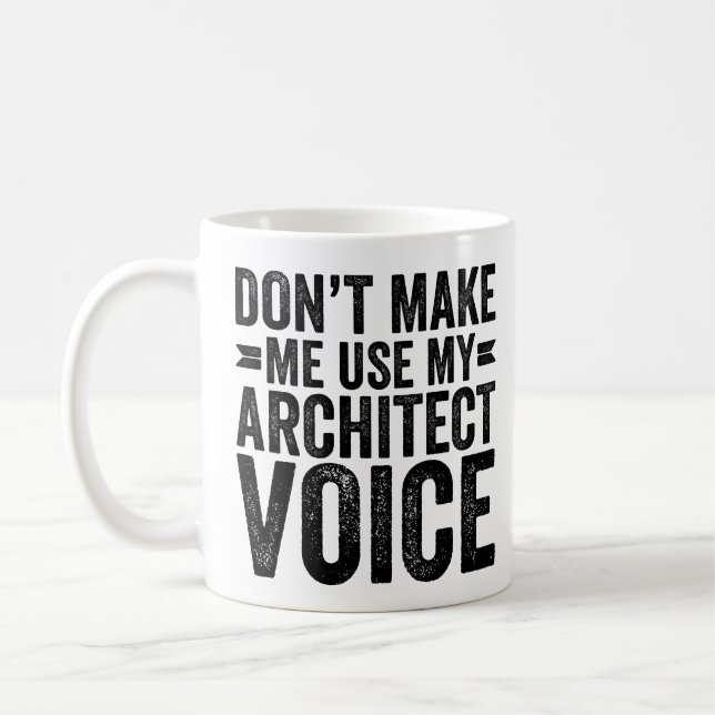 Don't Make Me Use My Architect Voice Coffee Mug (Left)