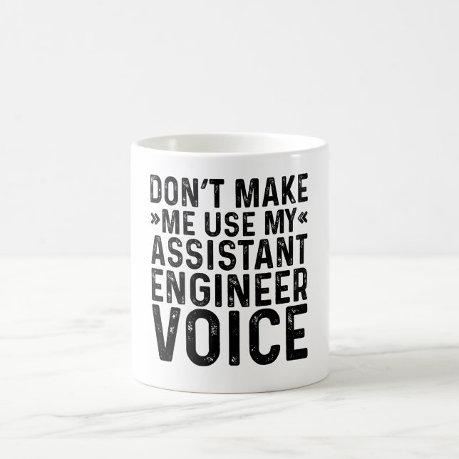 Don't Make Me Use My Assistant Engineer Voice Coffee Mug (Center)