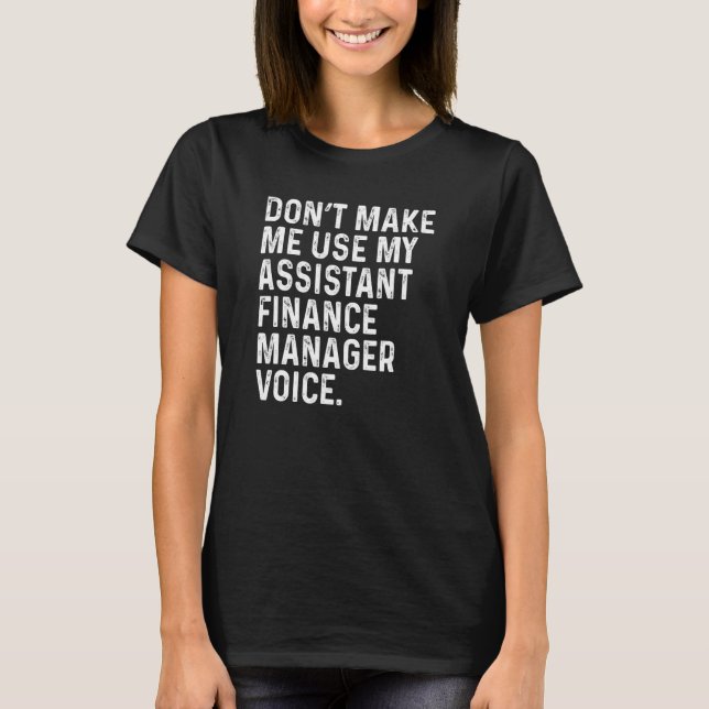 Don't Make Me Use My Assistant Finance Manager Voi T-Shirt (Front)