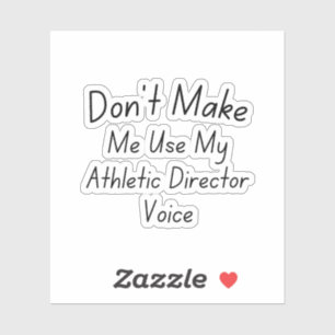 Don't Make Me Use My Athletic Director Voice Sticker