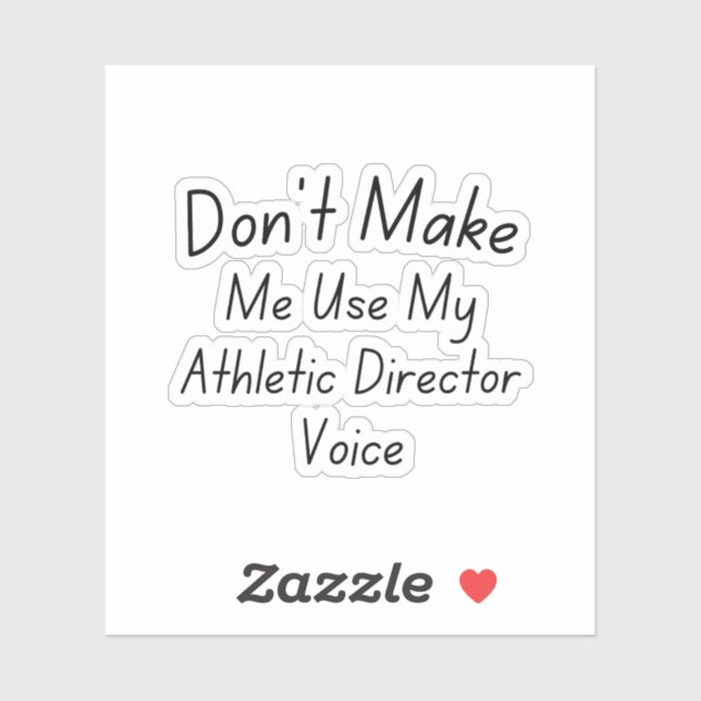 Don't Make Me Use My Athletic Director Voice Sticker (Sheet)