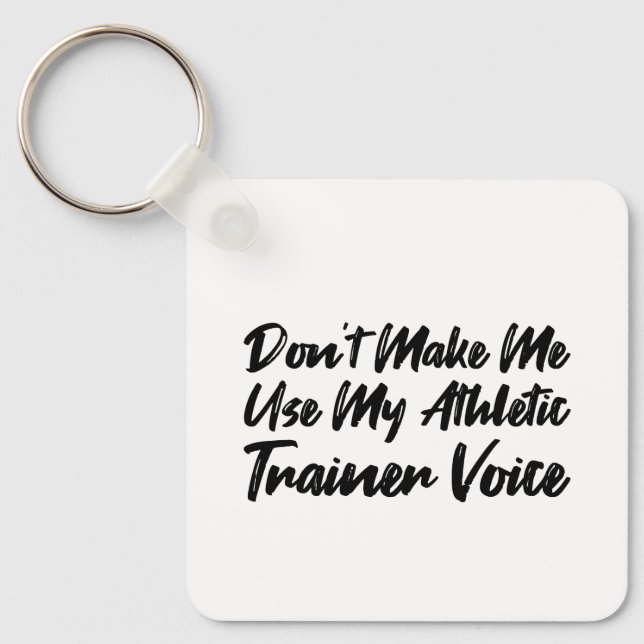 Don't Make Me Use My Athletic Trainer Voice Keychain (Front)