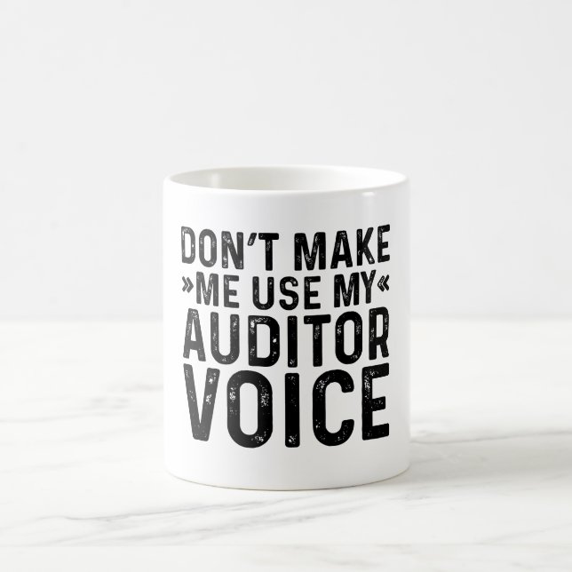 Don't Make Me Use My Auditor Voice Coffee Mug (Center)