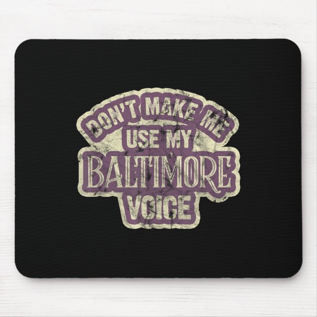 Don't Make Me Use My Baltimore Voice  Mouse Pad (Front)