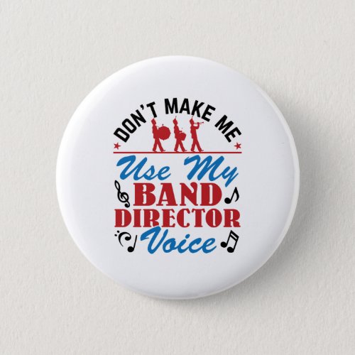 Dont Make Me Use My Band Director Voice Button