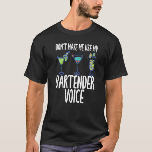 Don't Make Me Use My Bartender Voice Humor Slogan  T-Shirt