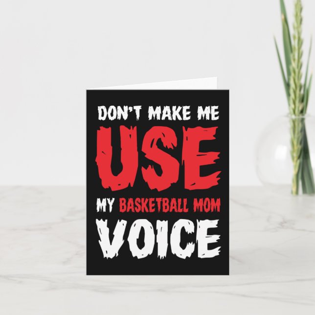 Don't Make Me Use My Basketball Mom Voice  Card (Front)