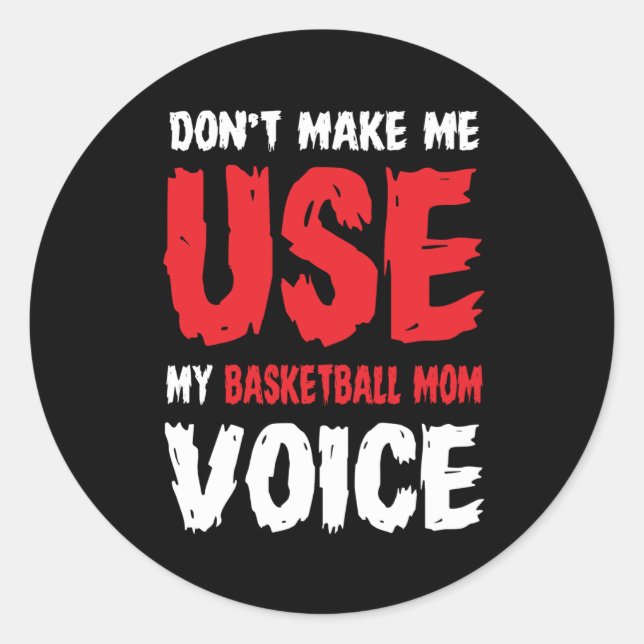 Don't Make Me Use My Basketball Mom Voice  Classic Round Sticker (Front)