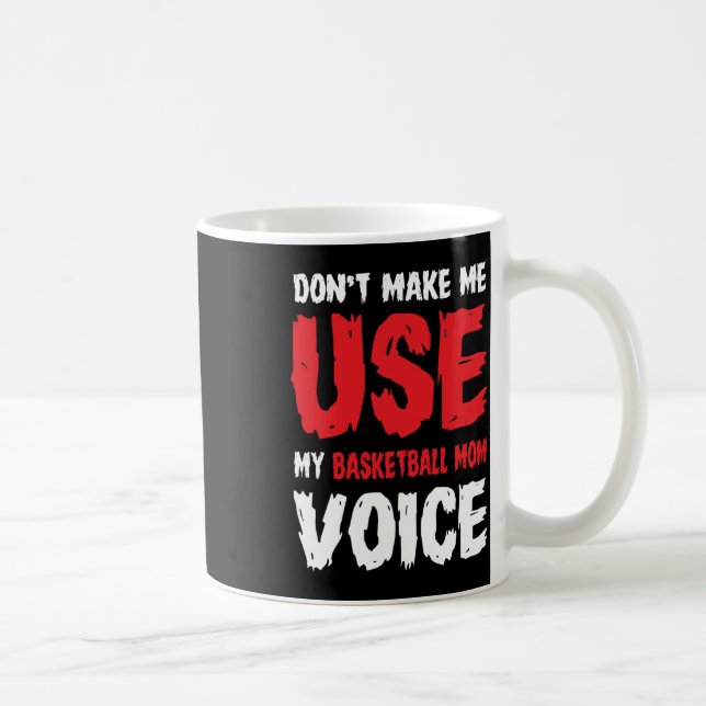 Don't Make Me Use My Basketball Mom Voice  Coffee Mug (Right)