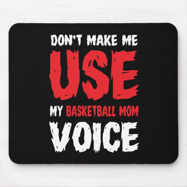 Don't Make Me Use My Basketball Mom Voice  Mouse Pad (Front)