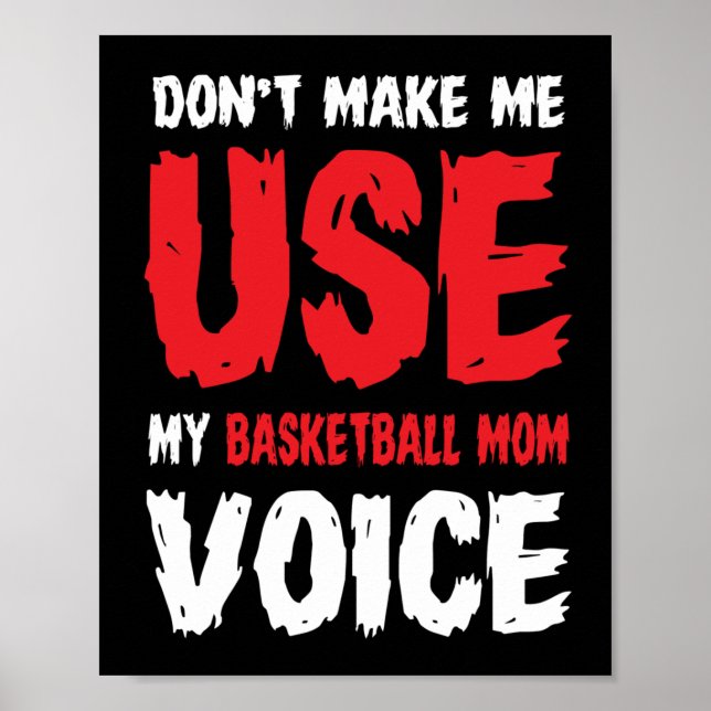 Don't Make Me Use My Basketball Mom Voice  Poster (Front)