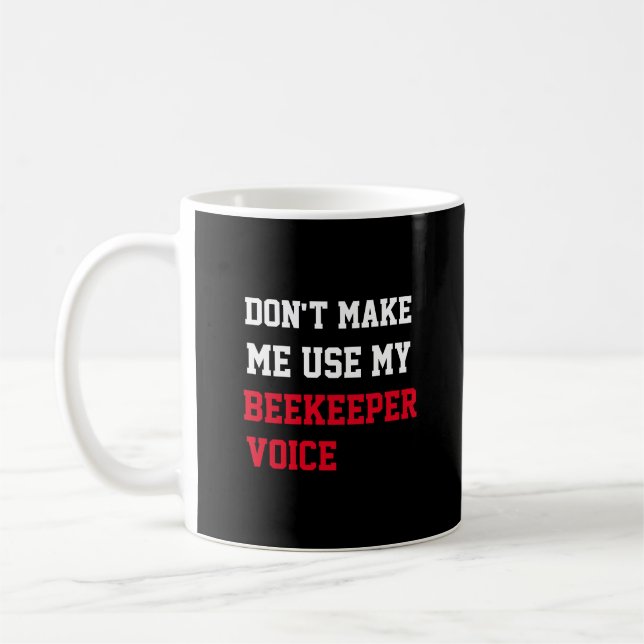 Don't Make Me Use My Beekeeper Voice Coffee Mug (Left)