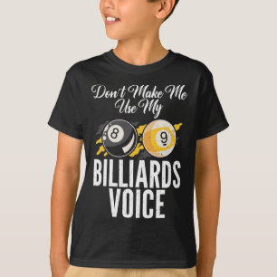 Dont Make Me Use My Billiards Voice Pool Billiards T-Shirt