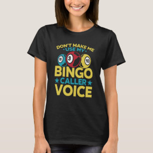 Don't Make Me Use My Bingo Caller Voice Bingo Pla T-Shirt