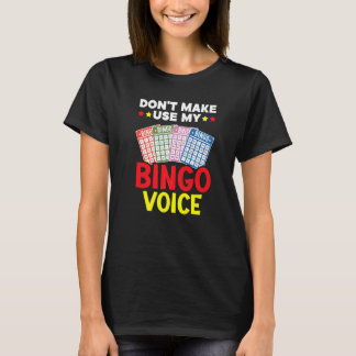 Don't Make Me Use My Bingo Voice Bingo Player Bing T-Shirt