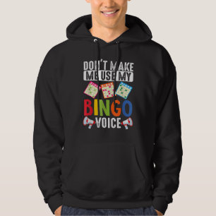 DonT Make Me Use My Bingo Voice  Lucky Gambling Hoodie