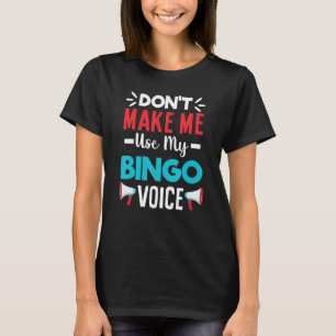 Don't Make Me Use My Bingo Voice Lucky Gambling T-Shirt