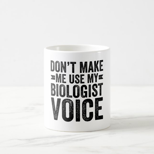Don't Make Me Use My Biologist Voice Coffee Mug (Center)