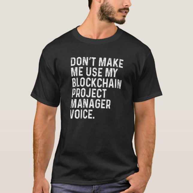 Don't Make Me Use My Blockchain Project Manager Vo T-Shirt (Front)