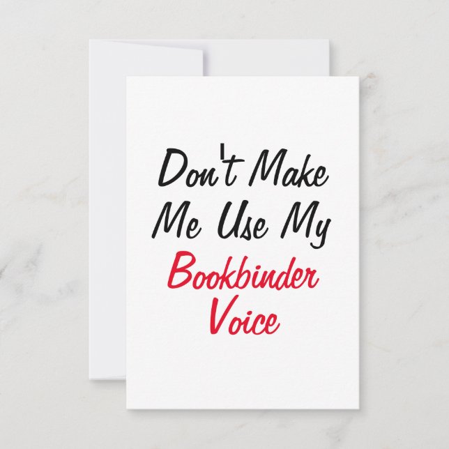 Don't Make Me Use My Bookbinder Voice  Card (Front)