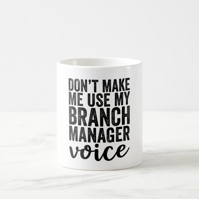 Don't Make Me Use My Branch Manager Voice Coffee Mug (Center)