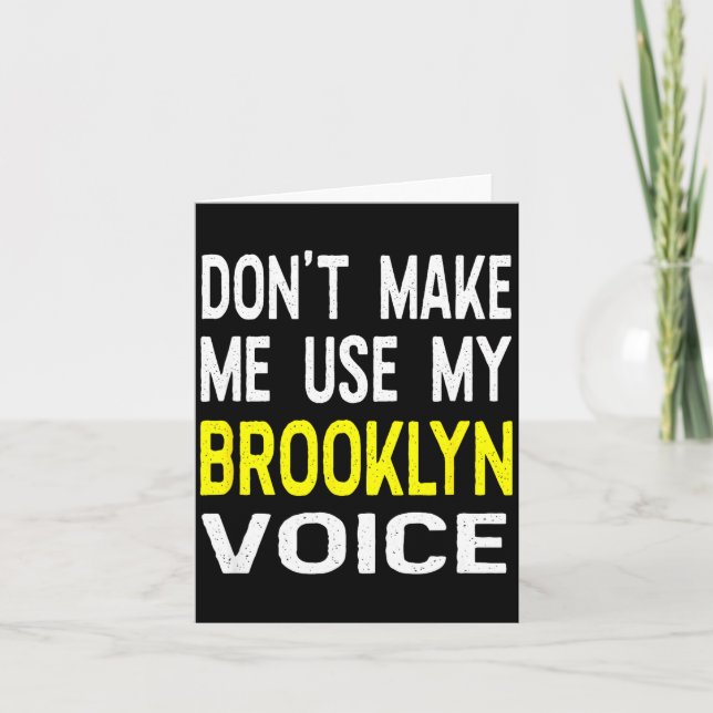 Don't Make Me Use My Brooklyn Voice Women's Funny  Card (Front)
