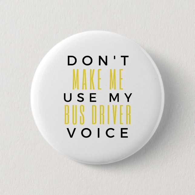 Don't Make Me Use My Bus Driver Voice bl Button (Front)