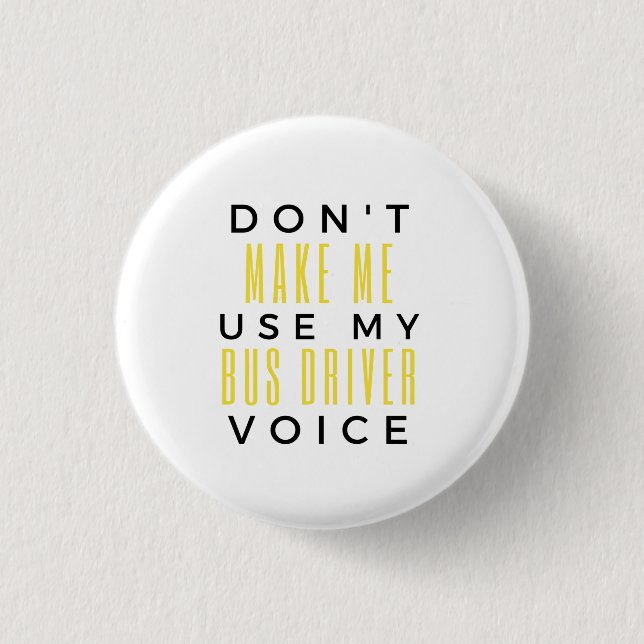 Don't Make Me Use My Bus Driver Voice bl Button (Front)