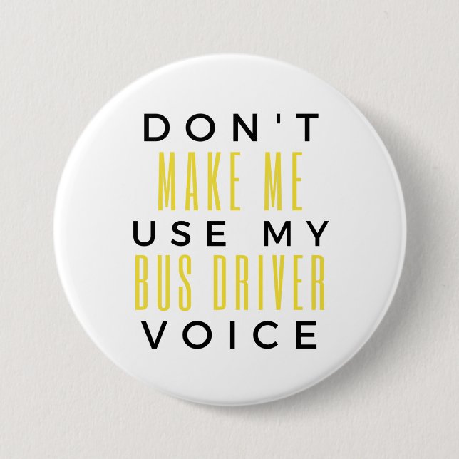 Don't Make Me Use My Bus Driver Voice bl Button (Front)