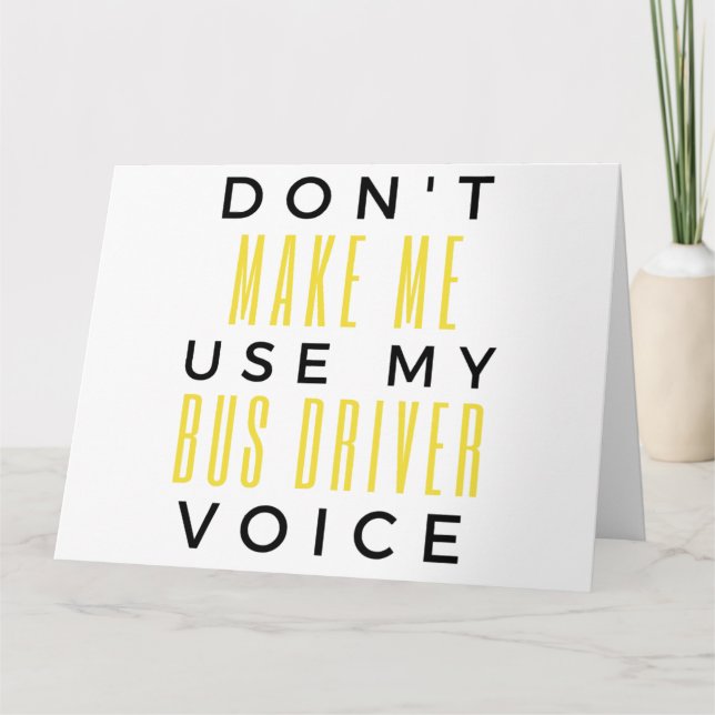 Don't Make Me Use My Bus Driver Voice bl Card (Front)