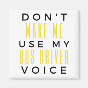 Don't Make Me Use My Bus Driver Voice bl Magnet