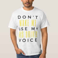 Don't Make Me Use My Bus Driver Voice bl