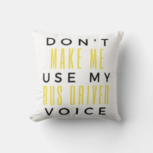 Don't Make Me Use My Bus Driver Voice bl Throw Pillow
