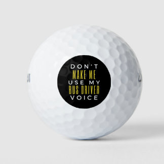 Don't Make Me Use My Bus Driver Voice Golf Balls