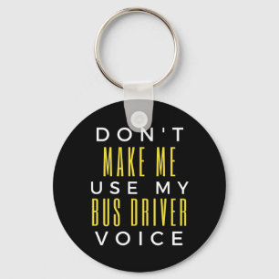 Don't Make Me Use My Bus Driver Voice Keychain