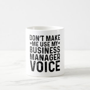 Don't Make Me Use My Business Manager Voice Coffee Mug