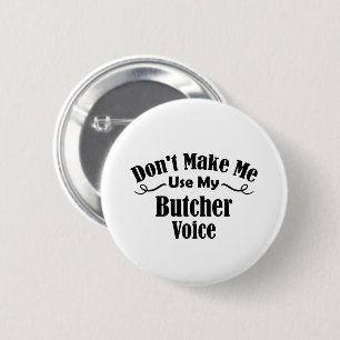 Don't Make Me Use My Butcher Voice Button